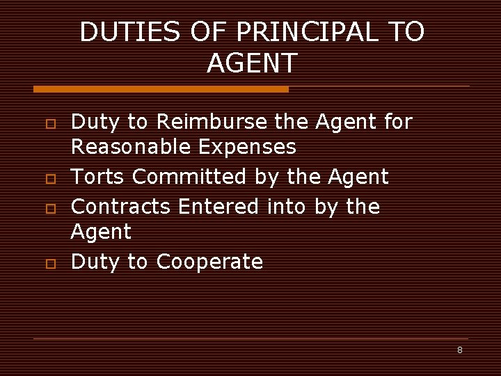 DUTIES OF PRINCIPAL TO AGENT o o Duty to Reimburse the Agent for Reasonable