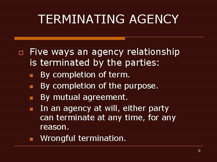 TERMINATING AGENCY o Five ways an agency relationship is terminated by the parties: n