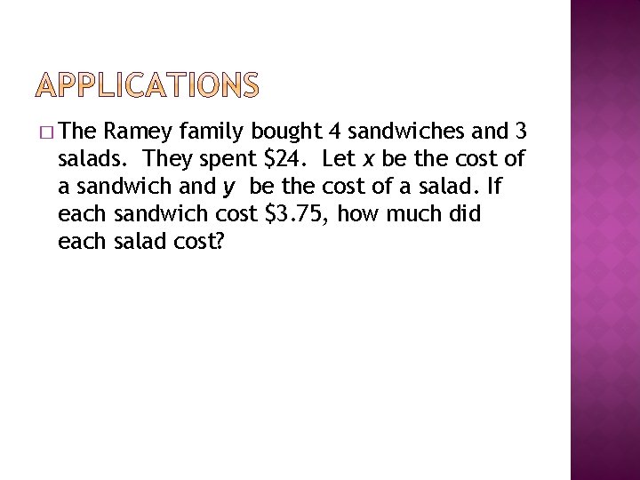 � The Ramey family bought 4 sandwiches and 3 salads. They spent $24. Let