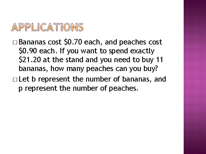 � Bananas cost $0. 70 each, and peaches cost $0. 90 each. If you