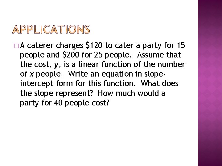 �A caterer charges $120 to cater a party for 15 people and $200 for