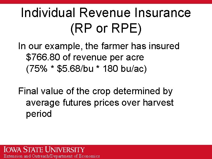 Individual Revenue Insurance (RP or RPE) In our example, the farmer has insured $766.