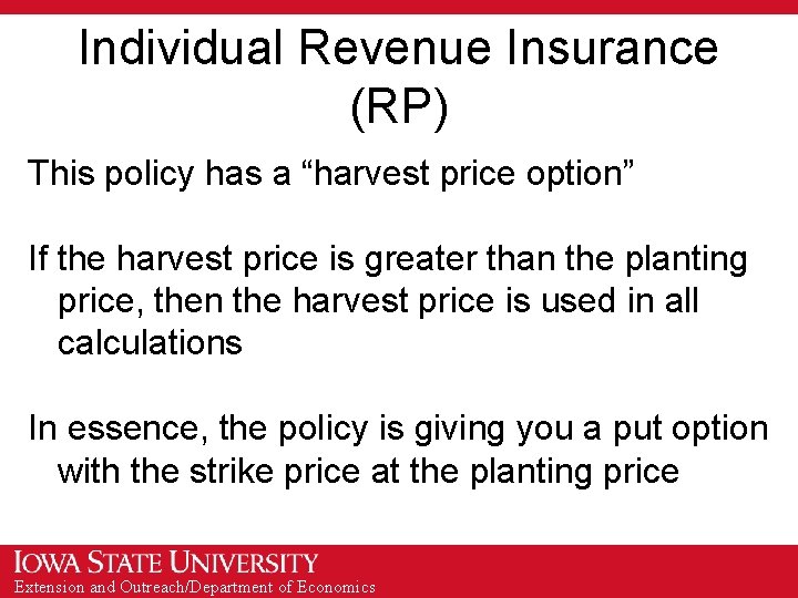 Individual Revenue Insurance (RP) This policy has a “harvest price option” If the harvest