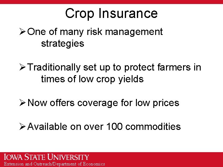 Crop Insurance Ø One of many risk management strategies Ø Traditionally set up to
