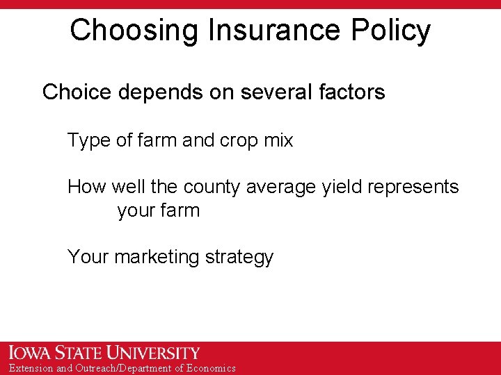 Choosing Insurance Policy Choice depends on several factors Type of farm and crop mix