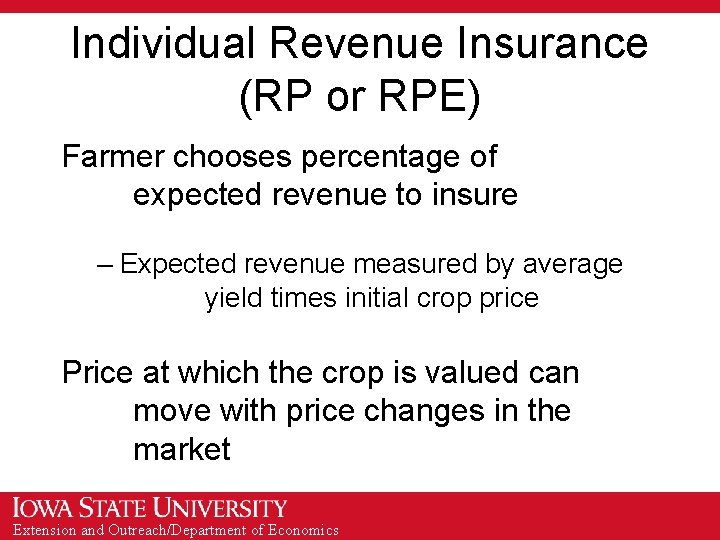 Individual Revenue Insurance (RP or RPE) Farmer chooses percentage of expected revenue to insure