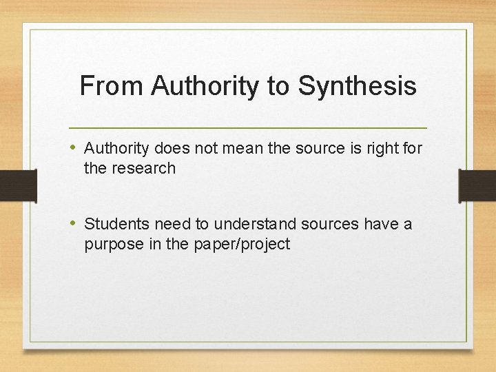 From Authority to Synthesis • Authority does not mean the source is right for