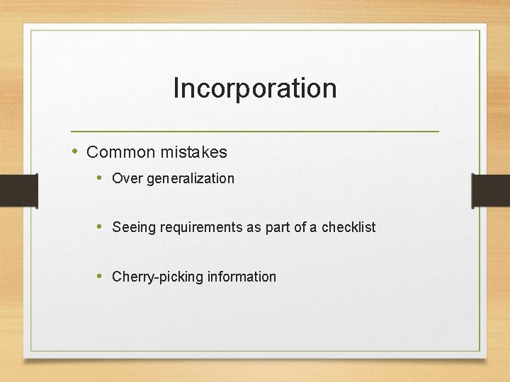 Incorporation • Common mistakes • Over generalization • Seeing requirements as part of a