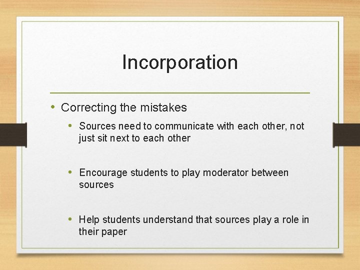 Incorporation • Correcting the mistakes • Sources need to communicate with each other, not