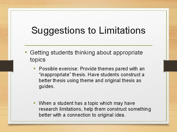 Suggestions to Limitations • Getting students thinking about appropriate topics • Possible exercise: Provide