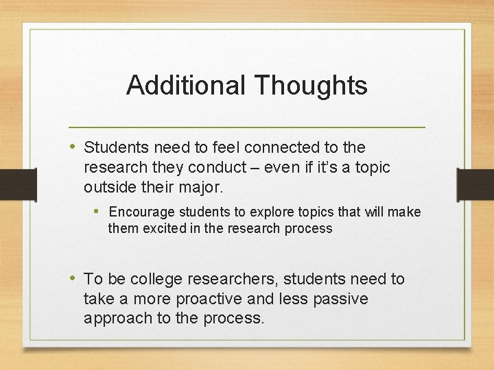 Additional Thoughts • Students need to feel connected to the research they conduct –