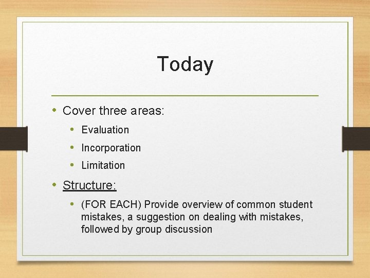 Today • Cover three areas: • Evaluation • Incorporation • Limitation • Structure: •