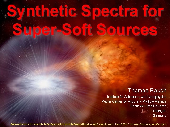 Synthetic Spectra for Super-Soft Sources Thomas Rauch Institute for Astronomy and Astrophysics Kepler Center