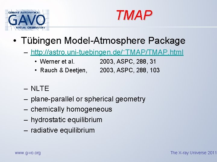 TMAP • Tübingen Model-Atmosphere Package – http: //astro. uni-tuebingen. de/~TMAP/TMAP. html • Werner et