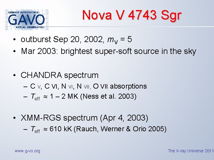 Nova V 4743 Sgr • outburst Sep 20, 2002, m. V = 5 •