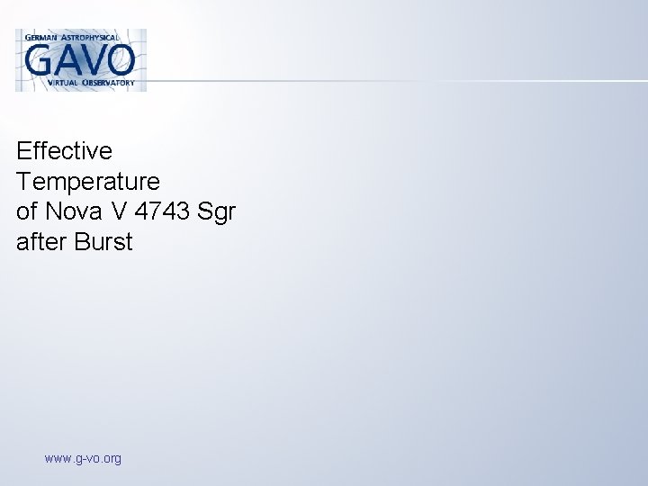 Effective Temperature of Nova V 4743 Sgr after Burst www. g-vo. org 