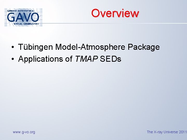 Overview • Tübingen Model-Atmosphere Package • Applications of TMAP SEDs www. g-vo. org The