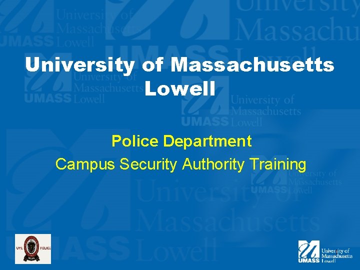 University of Massachusetts Lowell Police Department Campus Security Authority Training 1 