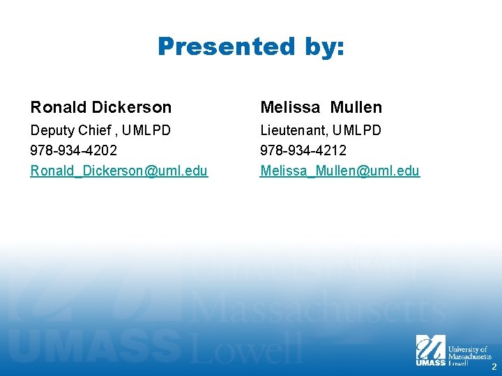 Presented by: Ronald Dickerson Melissa Mullen Deputy Chief , UMLPD 978 -934 -4202 Ronald_Dickerson@uml.
