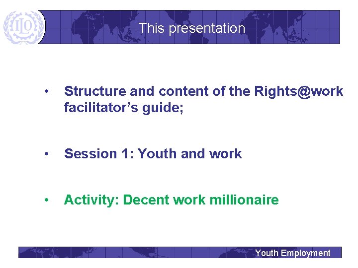 This presentation • Structure and content of the Rights@work facilitator’s guide; • Session 1: