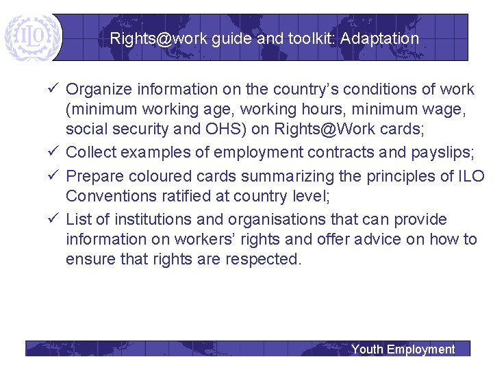 Rights@work guide and toolkit: Adaptation ü Organize information on the country’s conditions of work