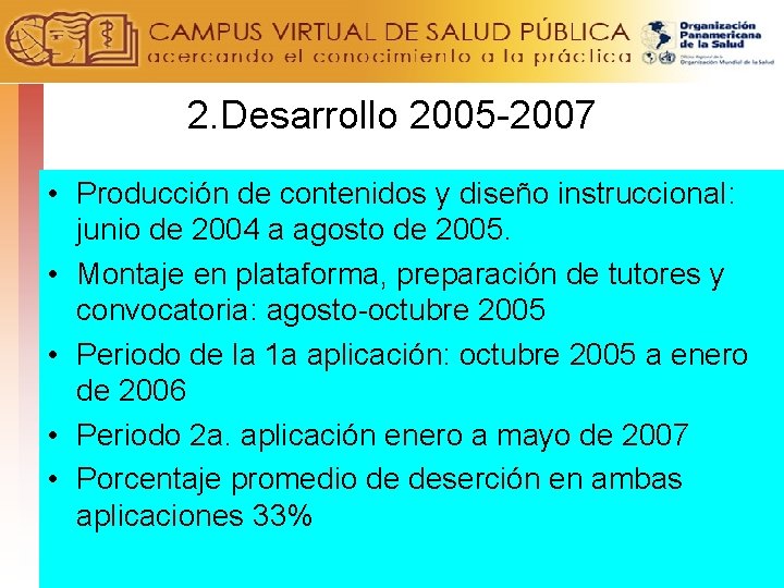 2. Desarrollo 2005 -2007 • Producción de contenidos y diseño instruccional: junio de 2004