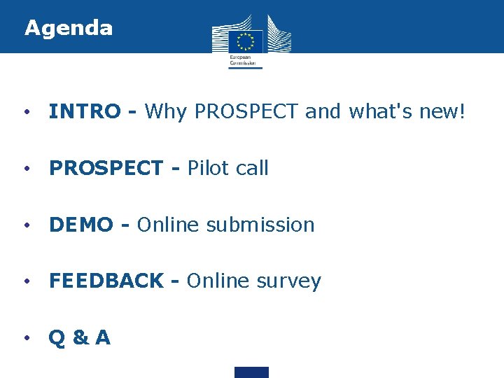 Agenda • INTRO - Why PROSPECT and what's new! • PROSPECT - Pilot call