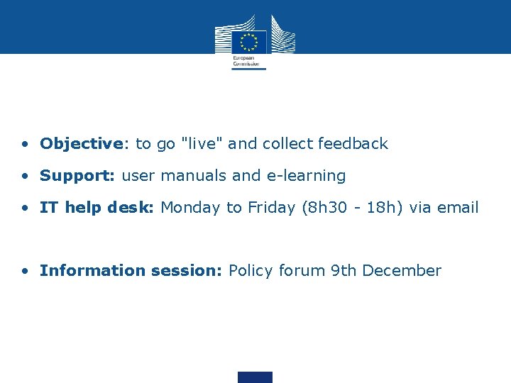  • Objective: to go "live" and collect feedback • Support: user manuals and
