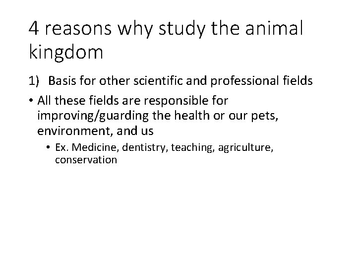 4 reasons why study the animal kingdom 1) Basis for other scientific and professional
