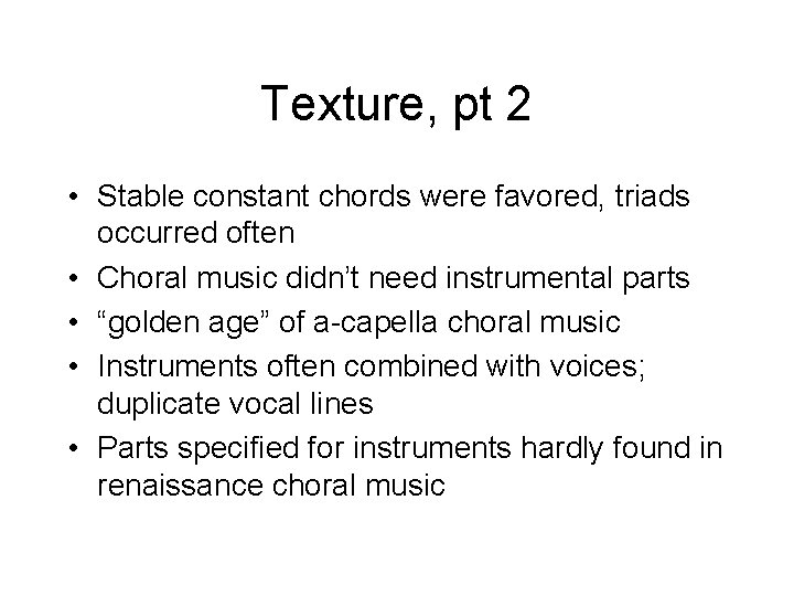 Texture, pt 2 • Stable constant chords were favored, triads occurred often • Choral