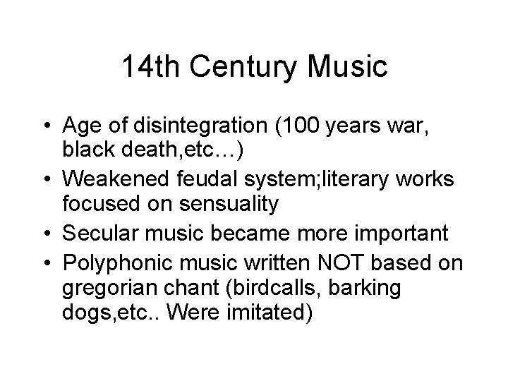 14 th Century Music • Age of disintegration (100 years war, black death, etc…)