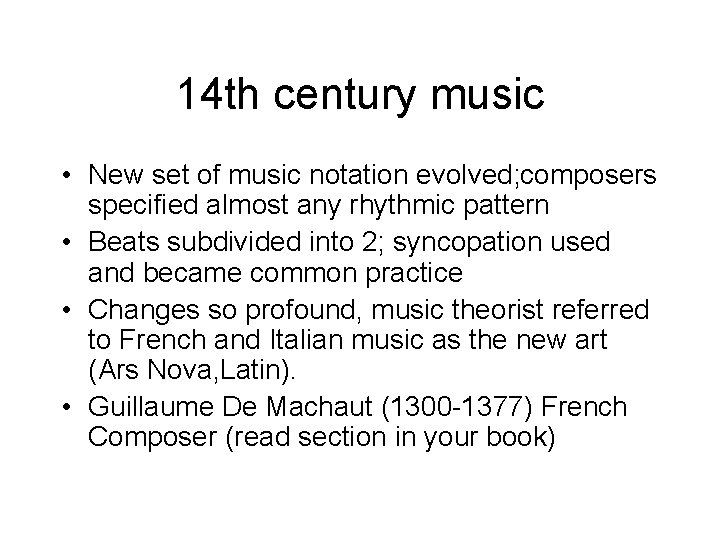 14 th century music • New set of music notation evolved; composers specified almost