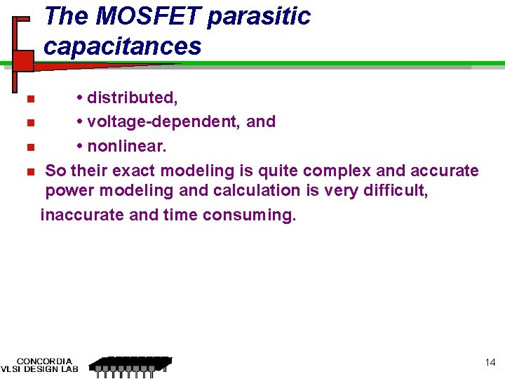 The MOSFET parasitic capacitances • distributed, n • voltage-dependent, and n • nonlinear. n