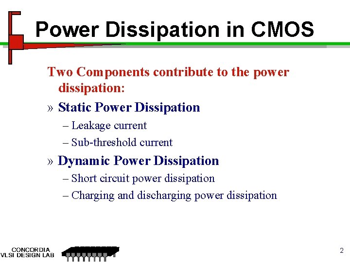 Power Dissipation in CMOS Two Components contribute to the power dissipation: » Static Power
