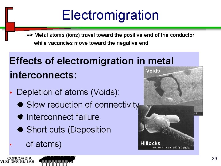 Electromigration => Metal atoms (ions) travel toward the positive end of the conductor while