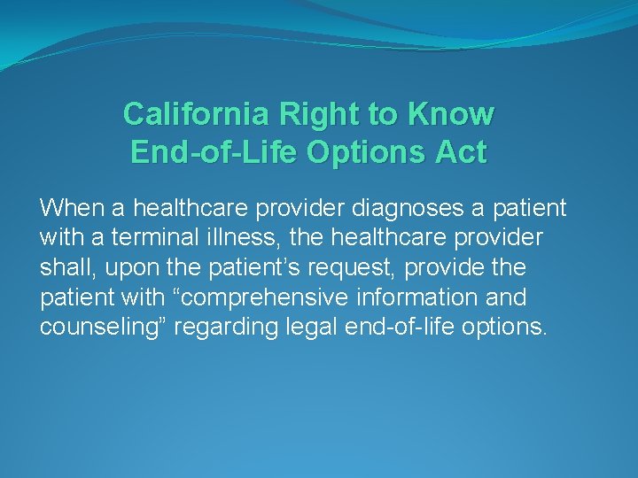 California Right to Know End-of-Life Options Act When a healthcare provider diagnoses a patient