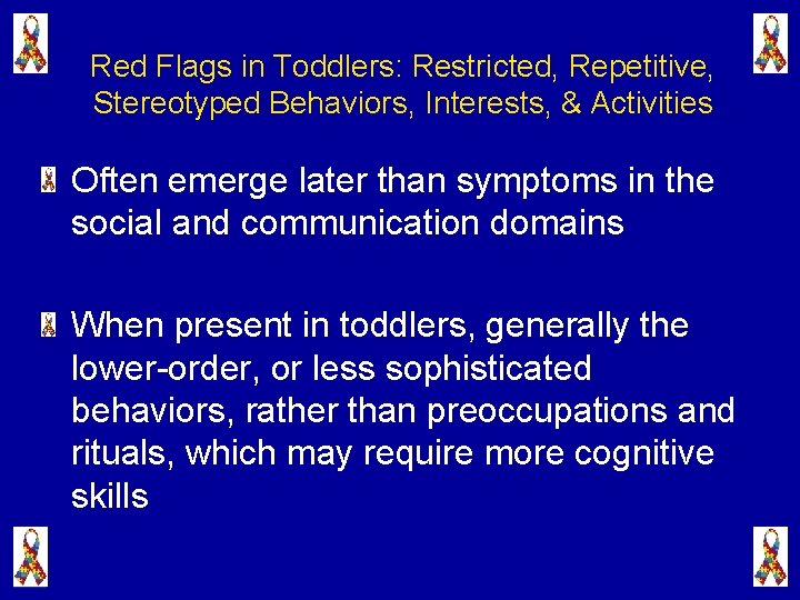 Red Flags in Toddlers: Restricted, Repetitive, Stereotyped Behaviors, Interests, & Activities Often emerge later