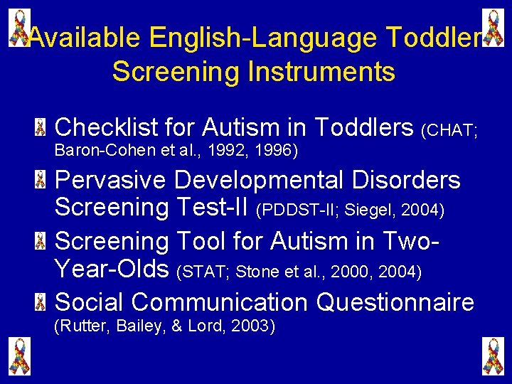 Available English-Language Toddler Screening Instruments Checklist for Autism in Toddlers (CHAT; Baron-Cohen et al.