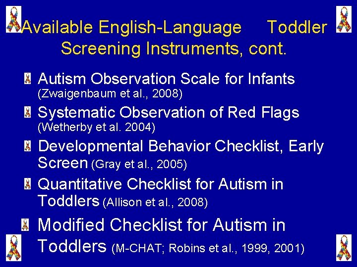 Available English-Language Toddler Screening Instruments, cont. Autism Observation Scale for Infants (Zwaigenbaum et al.