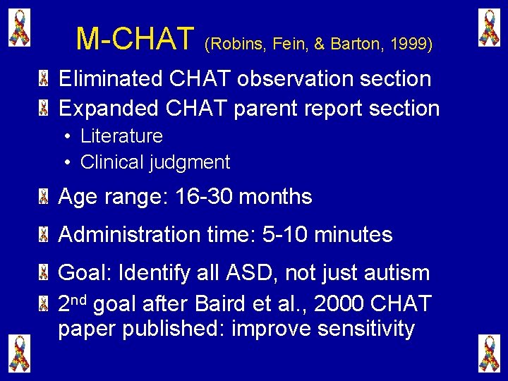 M-CHAT (Robins, Fein, & Barton, 1999) Eliminated CHAT observation section Expanded CHAT parent report