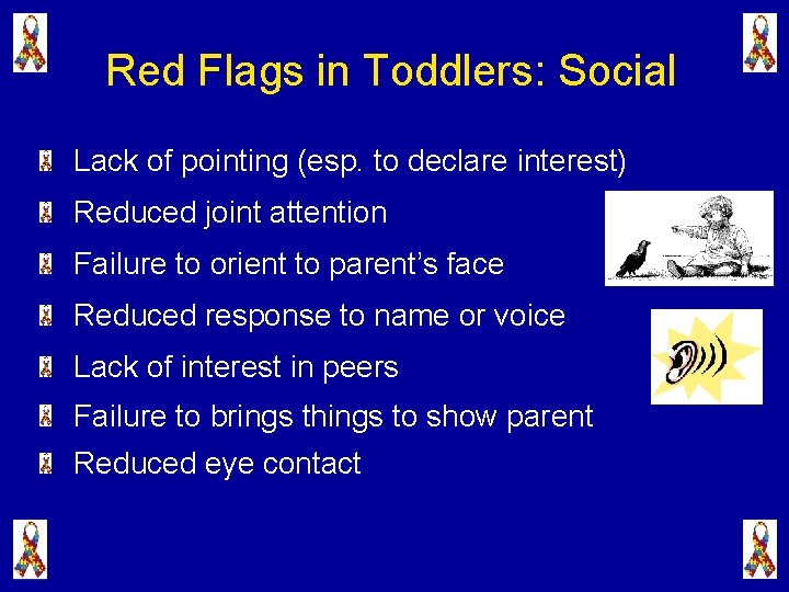 Red Flags in Toddlers: Social Lack of pointing (esp. to declare interest) Reduced joint