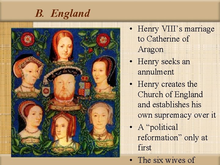 B. England • Henry VIII’s marriage to Catherine of Aragon • Henry seeks an