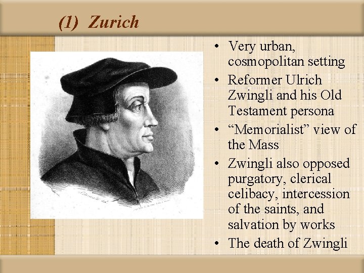 (1) Zurich • Very urban, cosmopolitan setting • Reformer Ulrich Zwingli and his Old