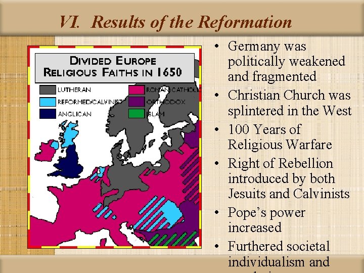 VI. Results of the Reformation • Germany was politically weakened and fragmented • Christian