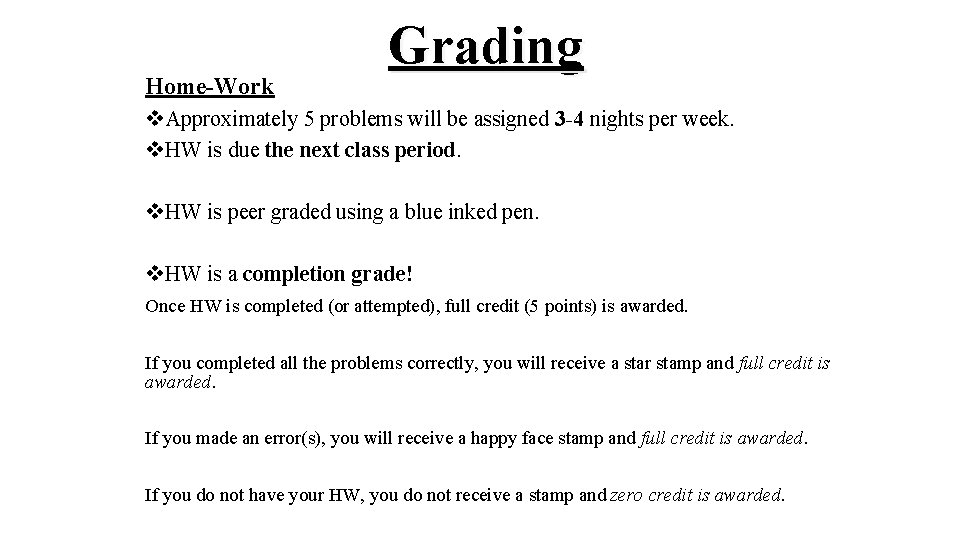Home-Work Grading v. Approximately 5 problems will be assigned 3 -4 nights per week. Home-Work Grading v. Approximately 5 problems will be assigned 3 -4 nights per week.