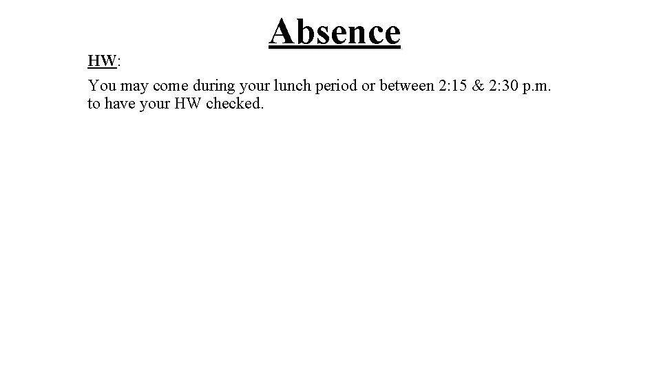 Absence HW: You may come during your lunch period or between 2: 15 & Absence HW: You may come during your lunch period or between 2: 15 &