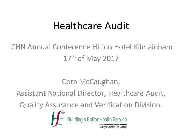 Healthcare Audit ICHN Annual Conference Hilton Hotel Kilmainham 17 th of May 2017 Cora