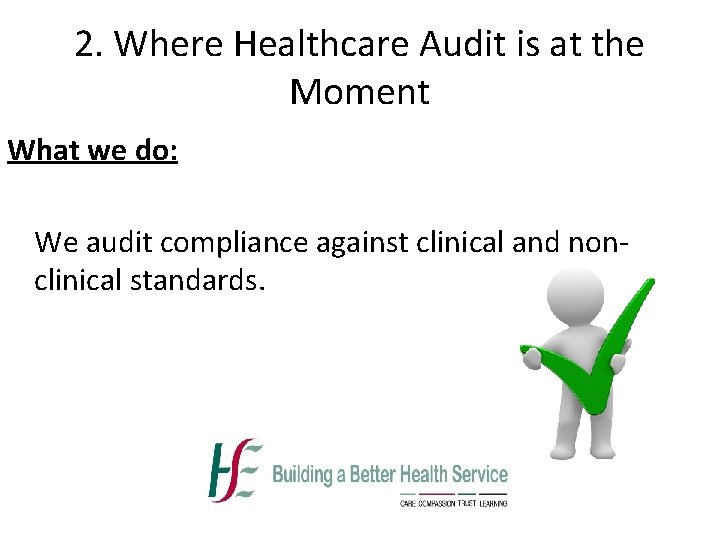 2. Where Healthcare Audit is at the Moment What we do: We audit compliance