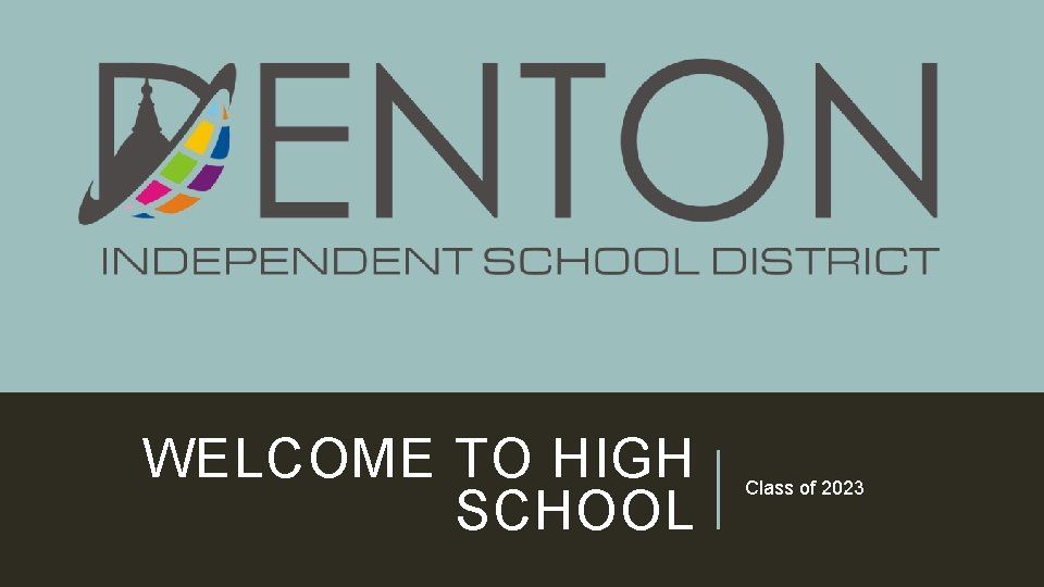 WELCOME TO HIGH SCHOOL Class of 2023 