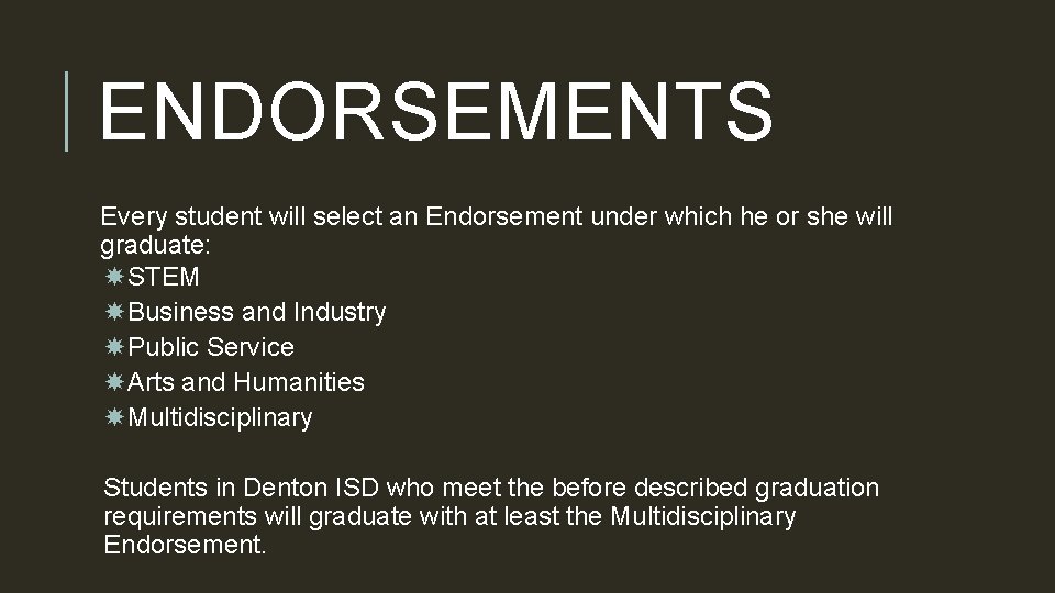 ENDORSEMENTS Every student will select an Endorsement under which he or she will graduate: